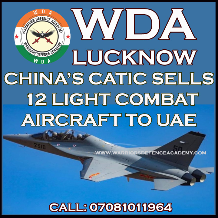 CHINA’S CATIC SELLS 12 LIGHT COMBAT AIRCRAFT TO UAE | Best NDA Coaching in Lucknow