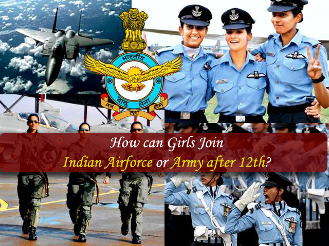 How can Girls Join Indian Airforce or Army after 12th?
