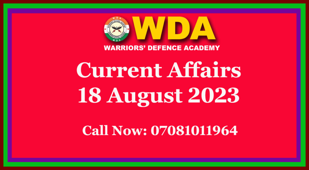 Current Affairs 18 August 2023