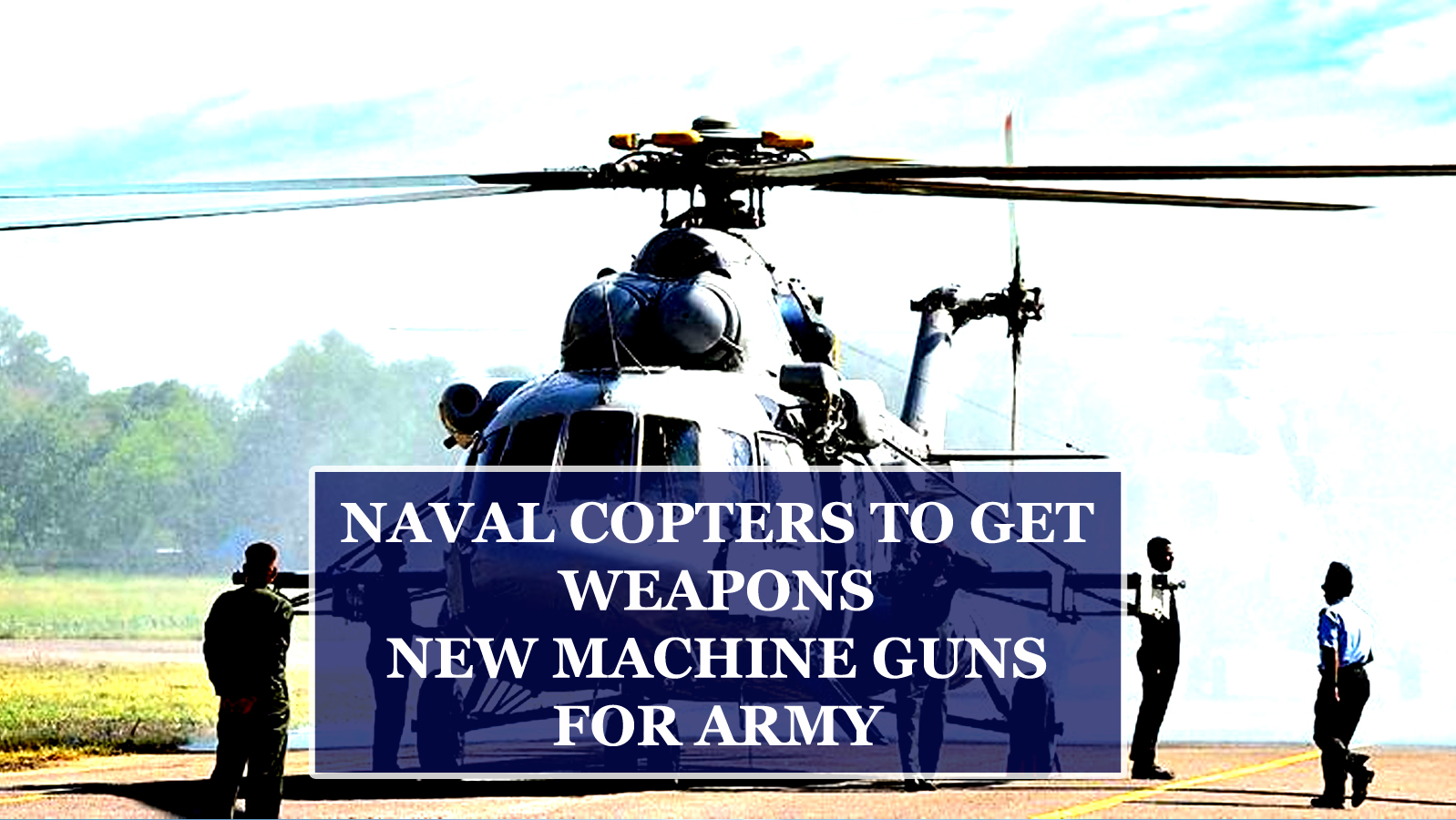 NAVAL COPTERS TO GET WEAPONS