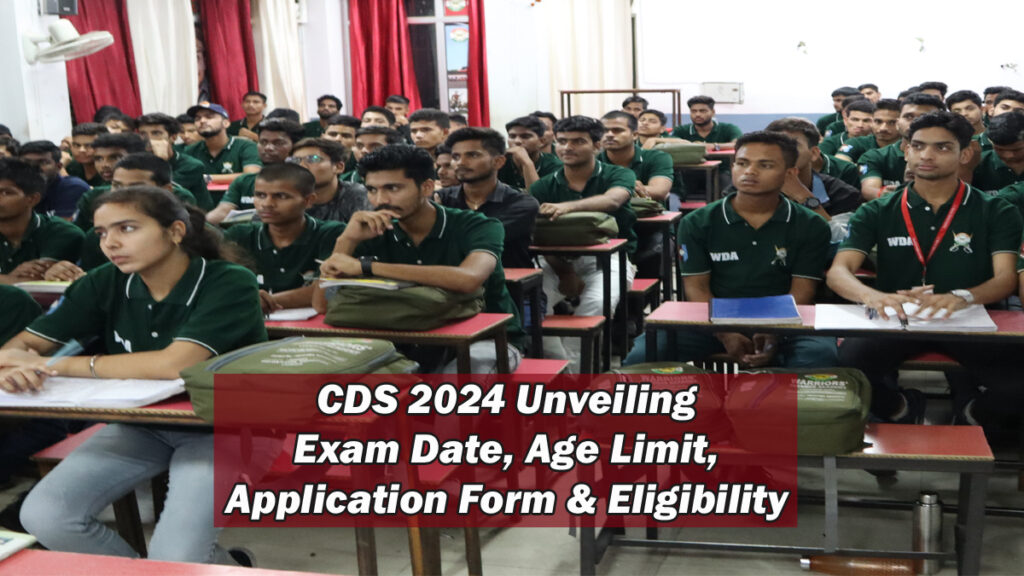 CDS 2024: Unveiling Exam Date, Age Limit, Application Form & Eligibility | Warriors Defence Academy Best NDA Coaching in Lucknow