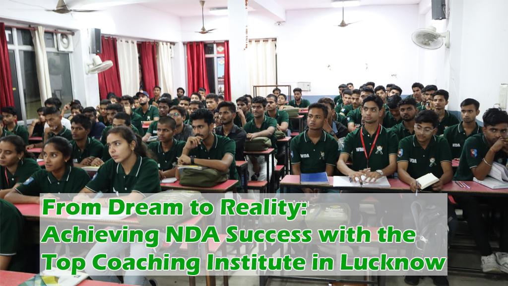 From Dream to Reality: Achieving NDA Success with the Top Coaching Institute in Lucknow | Warriors Defence Academy | Best NDA Coaching in Lucknow